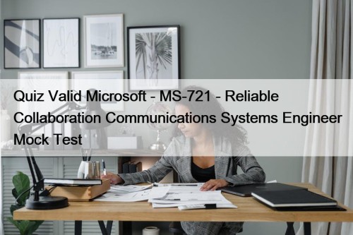 Quiz Valid Microsoft - MS-721 - Reliable Collaboration ...